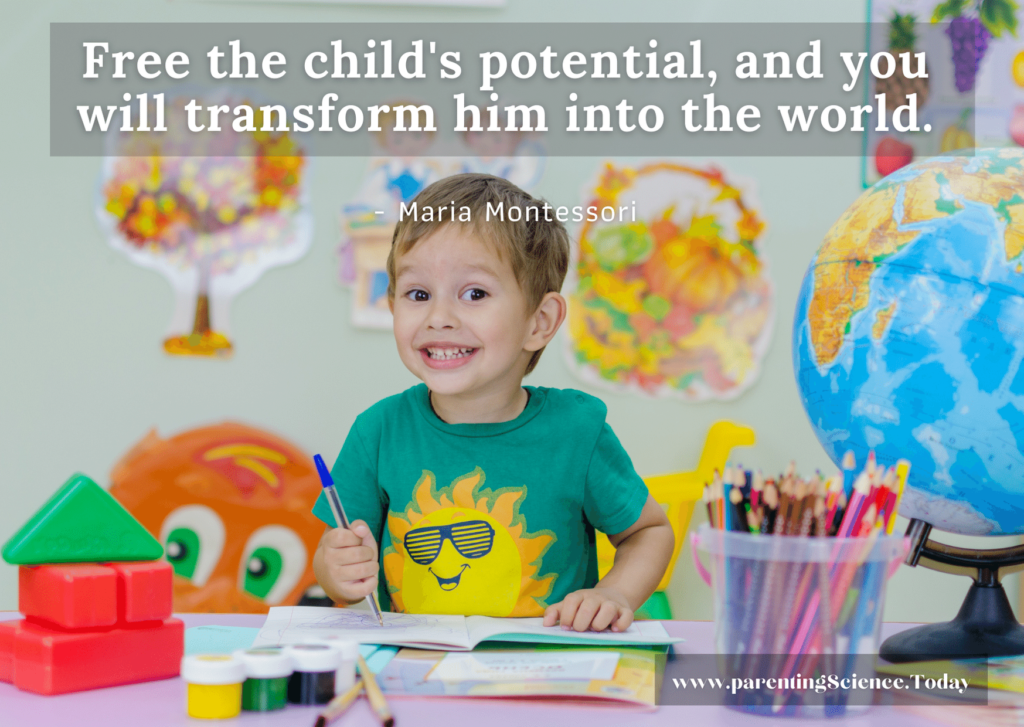 Free the child's potential, and you will transform him into the world.