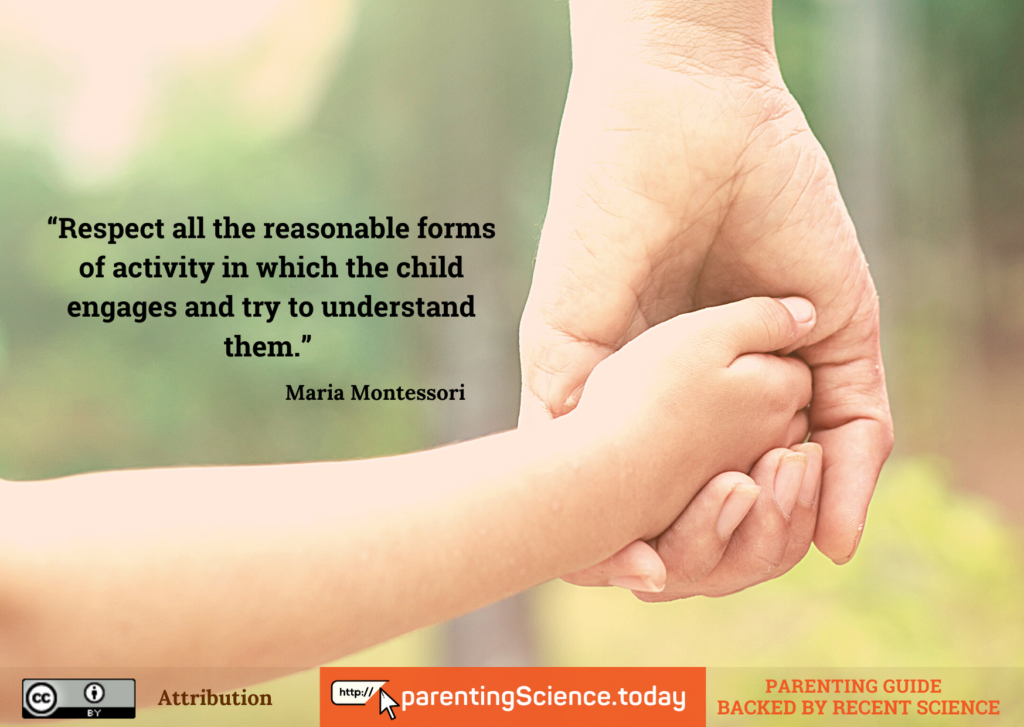 Respect all the reasonable forms of activity in which the child engages and try to understand them - Maria Montessori